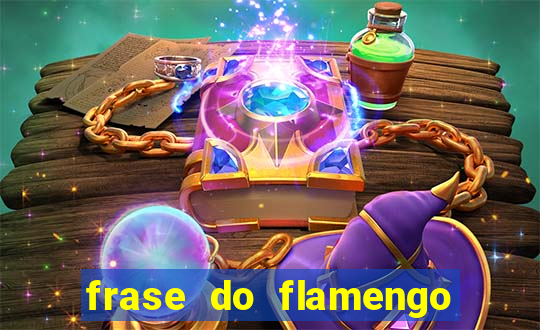 frase do flamengo para foto